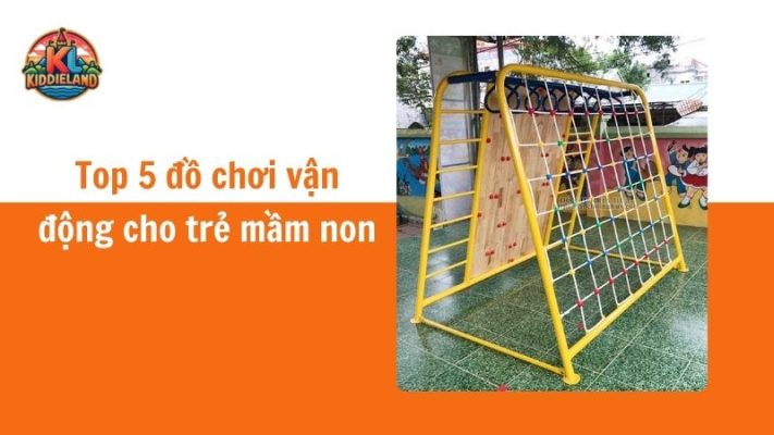 Top 5 đồ chơi vận động cho trẻ mầm non