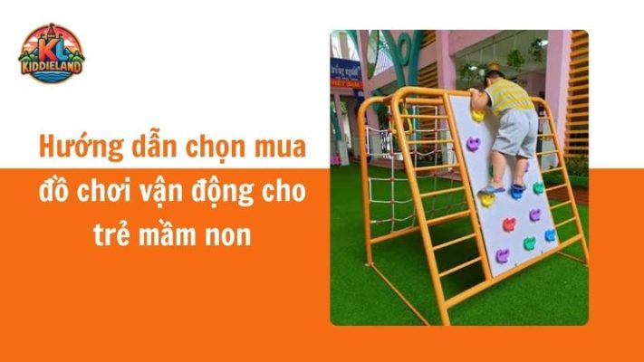 Hướng dẫn chọn mua đồ chơi vận động cho trẻ mầm non